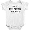 Cute But Psycho But Cute Baby Bodysuit