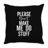 please don't make me do stuff. Throw Pillow