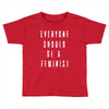 everyone should be feminist Toddler T-shirt