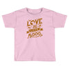me love my dog Toddler T-shirt
