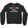 rn earned not given Crewneck Sweatshirt