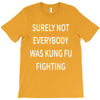 surely not everybody was kung fu fighting T-Shirt
