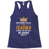 Everybody Relax The Teacher Is Here Racerback Tank