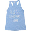 take the long way home Racerback Tank
