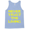 never trust the living Tank Top