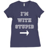 i m with stupid Ladies Fitted T-Shirt