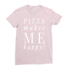 pizza makes me happy Ladies Fitted T-Shirt