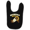 monday needs me Baby Bibs