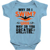 why do i swim why do you breath Baby Onesie