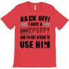 back off i have a crazy poppy and i'm not afraid to user him T-Shirt