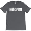 don't care me T-Shirt