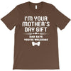 I'm Your Mother's Day Gift Dad Says You're Welcome Baby T-Shirt
