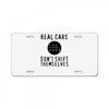 real cars don't shift themselves License Plate