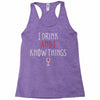 i drink and i know things 3 Racerback Tank