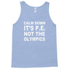 calm down it's p.e Tank Top
