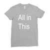 all in this Ladies Fitted T-Shirt