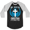 By Birth Christian By the Grace of God 3/4 Sleeve Shirt