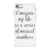 i imagine my life as a series of musical numbers iPhone 7 Case