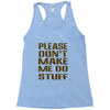 don't make me do stuff Racerback Tank