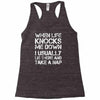 when life knocks me down Racerback Tank