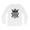 Queens Are Born In November Long Sleeve Shirts
