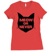 meow or never cat Ladies Fitted T-Shirt