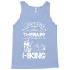 I Don't Need Therapy Just to Go Hiking Tank Top
