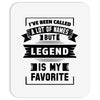 I've Been Called A Lot Of Names But Legend Is My Favorite Mousepad