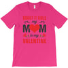Forget it Girls My Mom Is My Valentine T-Shirt