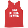 i have nothing to wear Tank Top