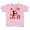 quit your job! Toddler T-shirt