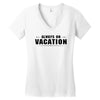 Always On Vacation Women's V-Neck T-Shirt