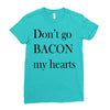 don&rsquo;t go bacon my hearts Ladies Fitted T-Shirt