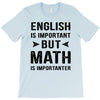 English Is Important But Math Is Importanter T-Shirt
