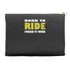 born to ride forced to work Accessory Pouches