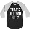 that's all you got 3/4 Sleeve Shirt