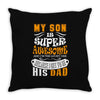 My Son Is Super Awesome His Dad Throw Pillow