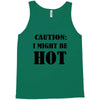 caution i might be hot Tank Top