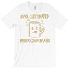 over caffeinated (2) T-Shirt
