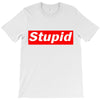 stupid T-Shirt
