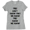 THEY DONT KNOW THAT WE KNOW THEY KNOW WE KNOW Ladies Fitted T-Shirt