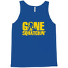gone squatchin Tank Top