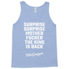 Surprise Surprise Mother Fucker The King Is Back Tank Top