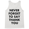 never forget to say thank you Tank Top