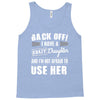 back off i have a crazy daughter and i'm not afraid to user her. Tank Top