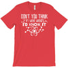 don't you think if i were wrong i'd know T-Shirt