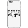 my mom will cut you iPhone 6/6s Case