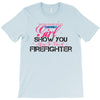 Move Over Boys Let This Girl Show You How To Be A Firefighter T-Shirt