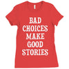 bad choices make good stories Ladies Fitted T-Shirt