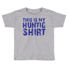 This Is My Hunting Shirt Toddler T-shirt